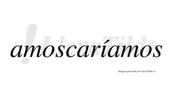 Amoscaríamos  lleva tilde con vocal tónica en la «i»