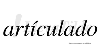 Artículado  lleva tilde con vocal tónica en la «i»