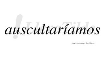 Auscultaríamos  lleva tilde con vocal tónica en la «i»