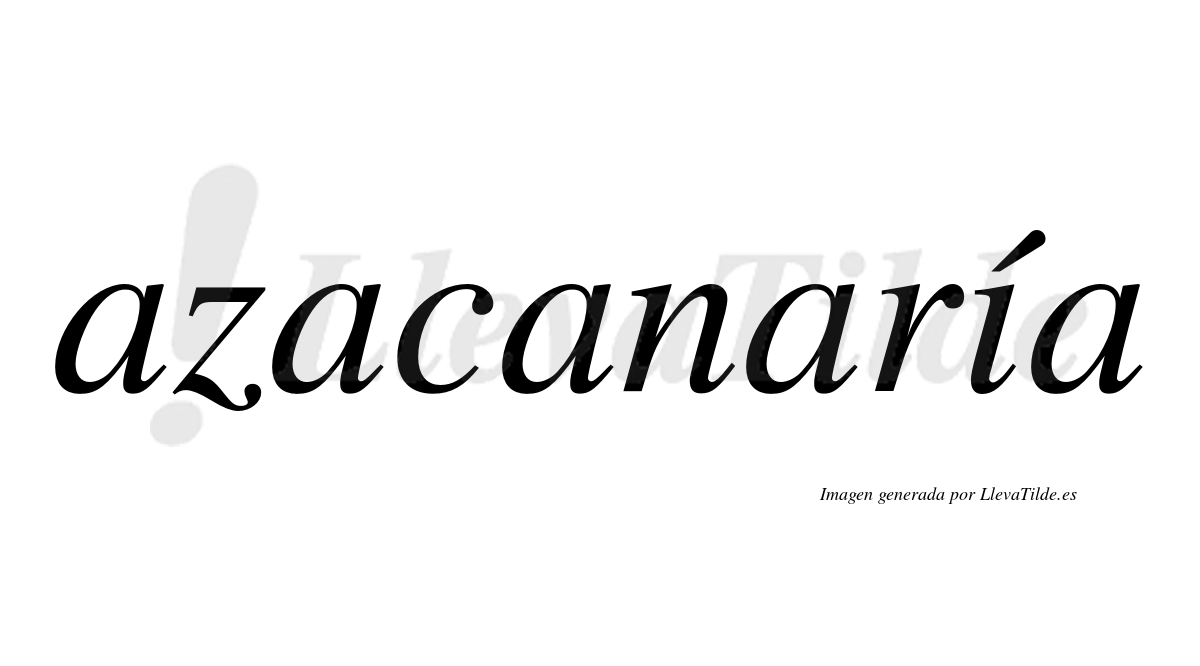 Azacanaría  lleva tilde con vocal tónica en la "i"