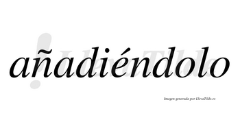 Añadiéndolo lleva tilde con vocal tónica en la «e»
