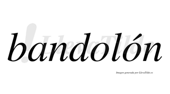 Bandolón  lleva tilde con vocal tónica en la segunda «o»