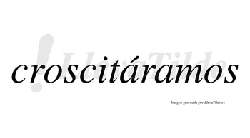 Croscitáramos  lleva tilde con vocal tónica en la primera «a»