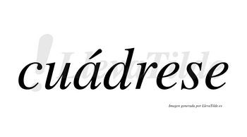 Cuádrese  lleva tilde con vocal tónica en la «a»