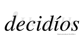 Decidíos  lleva tilde con vocal tónica en la segunda «i»