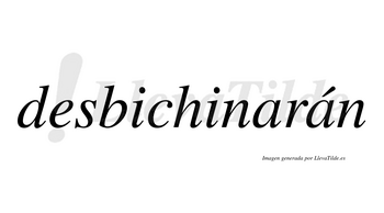Desbichinarán  lleva tilde con vocal tónica en la segunda «a»