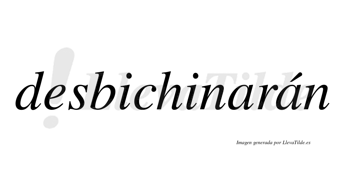 Desbichinarán  lleva tilde con vocal tónica en la segunda «a»