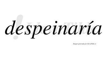 Despeinaría  lleva tilde con vocal tónica en la segunda «i»