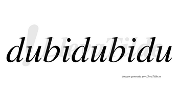 Dubidubidu  no lleva tilde con vocal tónica en la segunda «i»