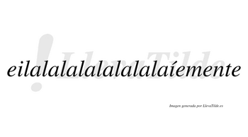Eilalalalalalalalaíemente  lleva tilde con vocal tónica en la segunda «i»