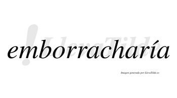 Emborracharía  lleva tilde con vocal tónica en la «i»