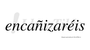Encañizaréis  lleva tilde con vocal tónica en la segunda «e»