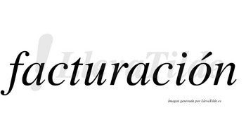 Facturación  lleva tilde con vocal tónica en la «o»