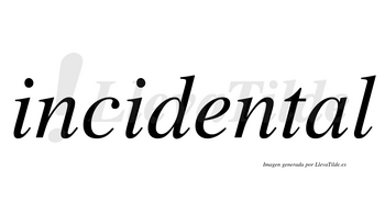 Incidental  no lleva tilde con vocal tónica en la «a»