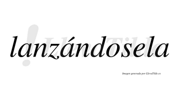 Lanzándosela  lleva tilde con vocal tónica en la segunda «a»