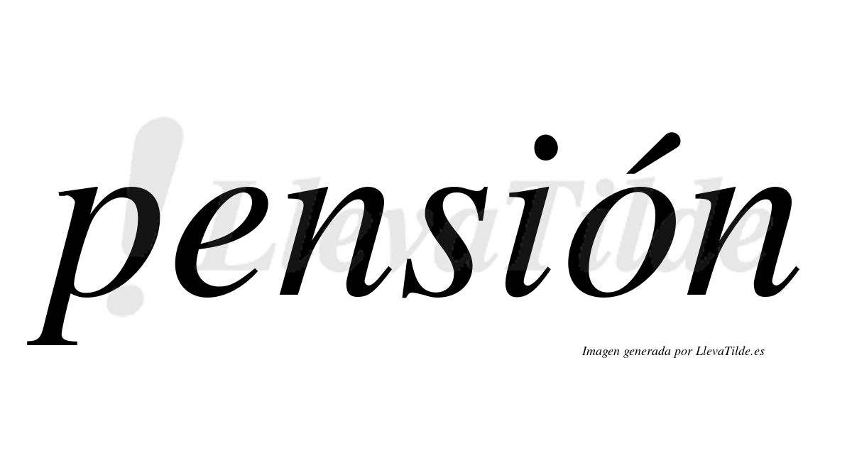 Pensión  lleva tilde con vocal tónica en la "o"
