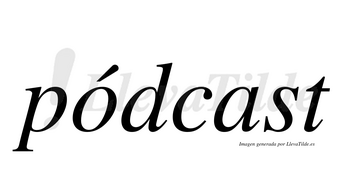 Pódcast lleva tilde con vocal tónica en la «o»