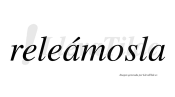 Releámosla  lleva tilde con vocal tónica en la primera «a»