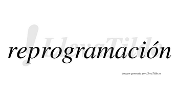 Reprogramación  lleva tilde con vocal tónica en la segunda «o»