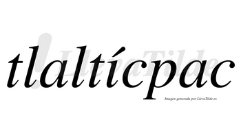 Tlaltícpac  lleva tilde con vocal tónica en la «i»