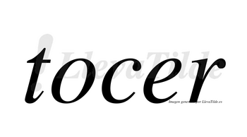 Tocer  no lleva tilde con vocal tónica en la «e»