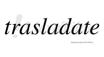 Trasladate no lleva tilde con vocal tónica en la tercera «a»