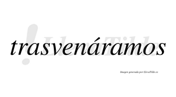 Trasvenáramos  lleva tilde con vocal tónica en la segunda «a»
