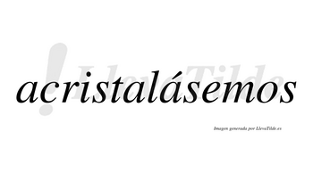 Acristalásemos  lleva tilde con vocal tónica en la tercera «a»