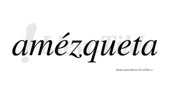 Amézqueta  lleva tilde con vocal tónica en la primera «e»