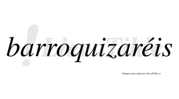 Barroquizaréis  lleva tilde con vocal tónica en la «e»