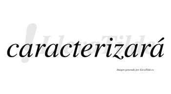 Caracterizará  lleva tilde con vocal tónica en la cuarta «a»