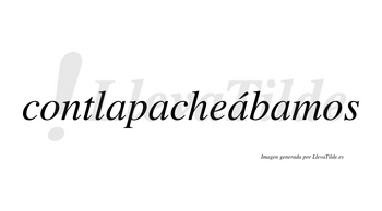 Contlapacheábamos  lleva tilde con vocal tónica en la tercera «a»