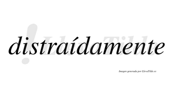 Distraídamente lleva tilde con vocal tónica en la segunda «i»