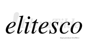 Elitesco  no lleva tilde con vocal tónica en la segunda «e»