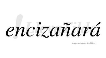 Encizañará  lleva tilde con vocal tónica en la tercera «a»