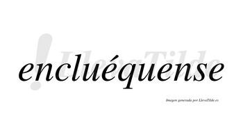 Encluéquense  lleva tilde con vocal tónica en la segunda «e»