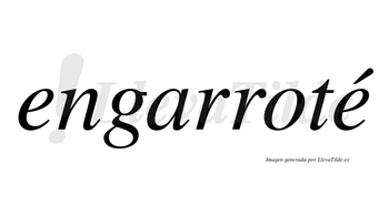 Engarroté  lleva tilde con vocal tónica en la segunda «e»