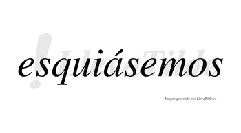 Esquiásemos  lleva tilde con vocal tónica en la «a»