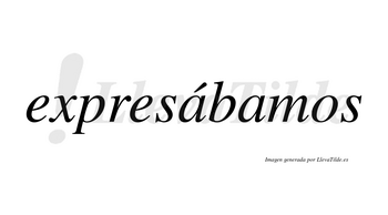 Expresábamos  lleva tilde con vocal tónica en la primera «a»