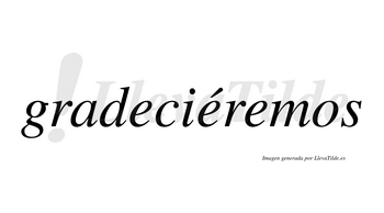 Gradeciéremos  lleva tilde con vocal tónica en la segunda «e»