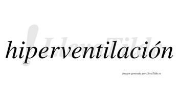 Hiperventilación  lleva tilde con vocal tónica en la «o»