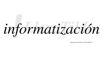 Informatización  lleva tilde con vocal tónica en la segunda «o»