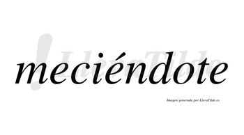 Meciéndote lleva tilde con vocal tónica en la segunda «e»