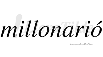 Millonarió  lleva tilde con vocal tónica en la segunda «o»