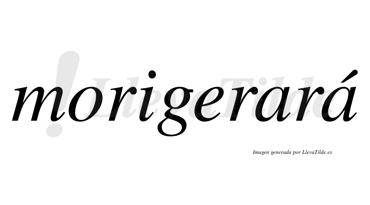 Morigerará  lleva tilde con vocal tónica en la segunda "a"