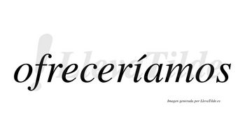 Ofreceríamos  lleva tilde con vocal tónica en la «i»