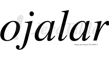 Ojalar no lleva tilde con vocal tónica en la segunda «a»