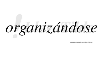 Organizándose  lleva tilde con vocal tónica en la segunda «a»