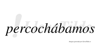 Percochábamos  lleva tilde con vocal tónica en la primera «a»