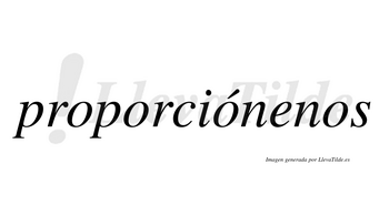 Proporciónenos  lleva tilde con vocal tónica en la tercera «o»